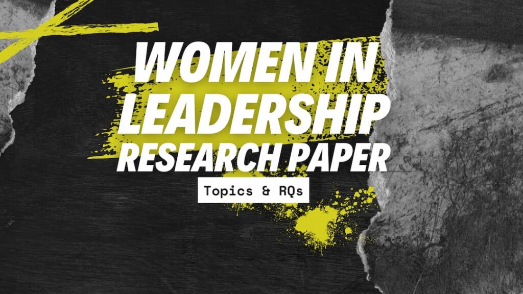 Women in leadership research paper topics