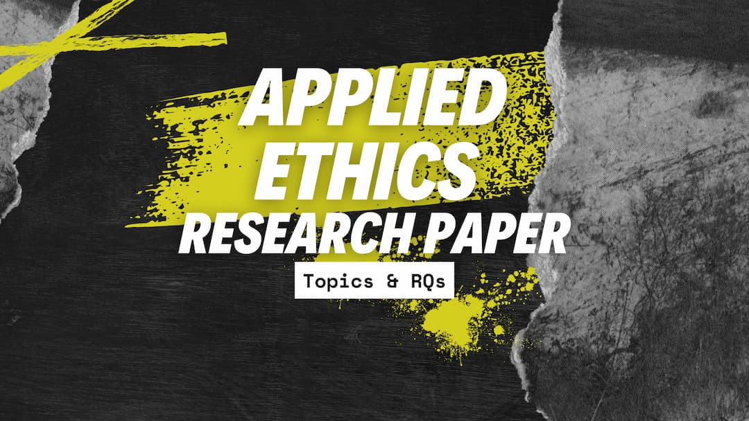 Applied ethics research paper topics | Topic Suggestions